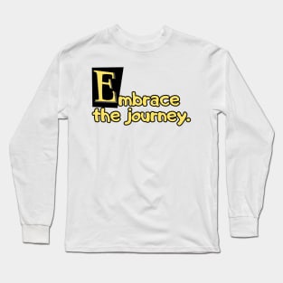 Embrace the journey. Long Sleeve T-Shirt